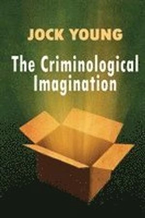 Criminological Imagination; Jock Young; 2011