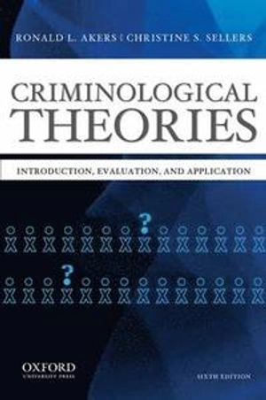 Criminological Theories; Ronald L. Akers, Christine Sharon Sellers; 2013