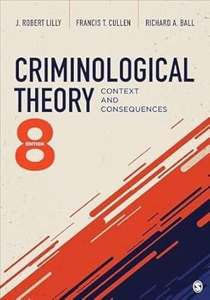 Criminological theory : context and consequences; J. Robert Lilly; 2024