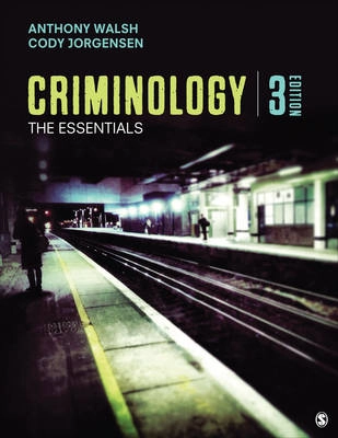 Criminology : the essentials; Anthony Walsh; 2018