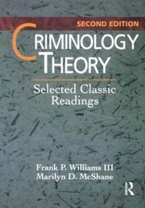 Criminology theory : selected classic readings; Franklin P. Williams, Marilyn D. McShane; 1998