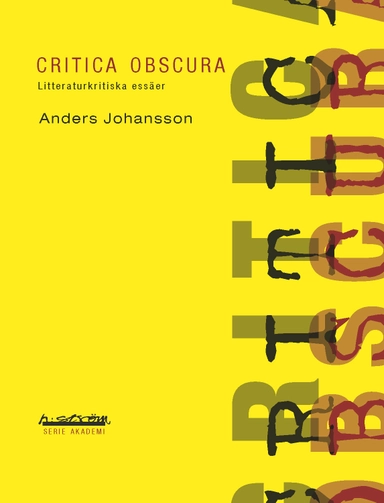 Critica obscura : litteraturkritiska essäer; Anders Johansson; 2012