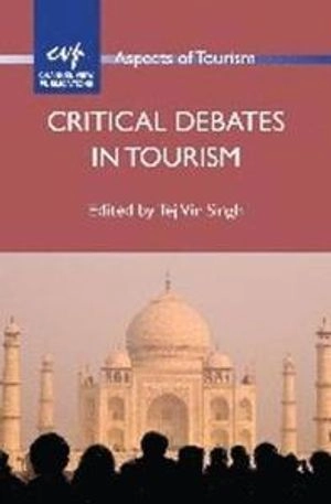 Critical Debates in Tourism; Tej Vir Singh; 2012