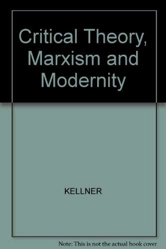 Critical theory, Marxism and modernity; Douglas Kellner; 1989