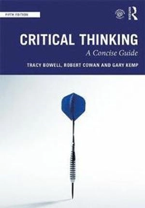 Critical thinking : a concise guide; Tracy Bowell; 2020