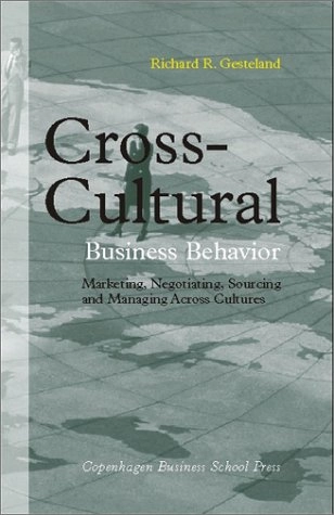 Cross-Cultural Business Behavior: Marketing, Negotiating, Sourcing and Managing Across Cultures; Richard R. Gesteland; 2002