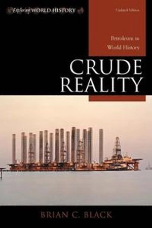 Crude Reality: Petroleum in World History; Brian C. Black; 2014