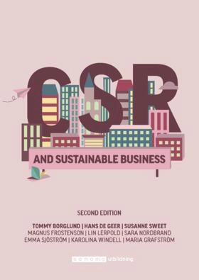 CSR and sustainable business; Tommy Borglund, Hans De Geer, Magnus Frostenson, Lin Lerpold, Sara Nordbrand, Emma Sjöström, Susanne Sweet, Karolina Windell, Maria Grafström; 2021