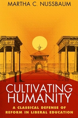 Cultivating humanity : a classical defense of reform in liberal education; Martha Craven Nussbaum; 1998