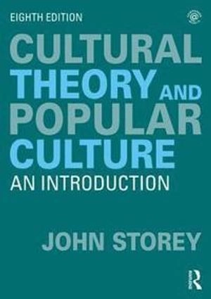 Cultural Theory and Popular Culture; John Storey; 2018