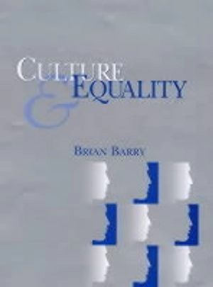 Culture and Equality: An Egalitarian Critique of Multiculturalism; Brian Barry; 2000