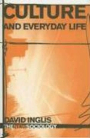 Culture and everyday life; David. Inglis; 2005