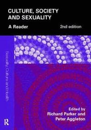 Culture, society and sexuality : a reader; Richard Parker, Peter Aggleton; 2007