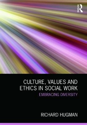 Culture, values and ethics in social work : embracing diversity; Richard Hugman; 2013