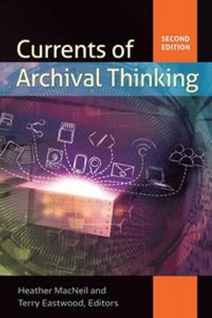 Currents of archival thinking; Heather MacNeil, Terry Eastwood; 2016