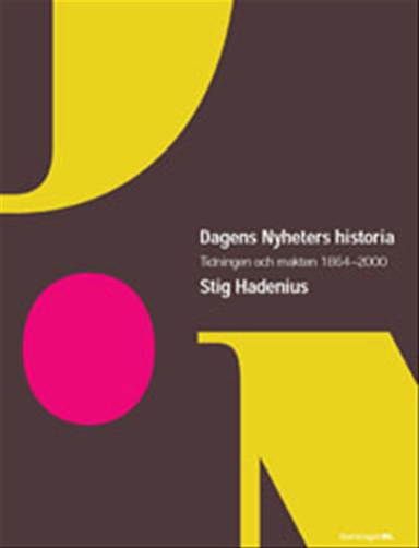 Dagens nyheters historia : tidningen och makten 1864-2000; Stig Hadenius; 2002