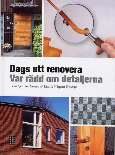 Dags att renovera : var rädd om detaljerna; Kerstin Wergeni-Wasberg, Lena Sjöström Larsson; 2007