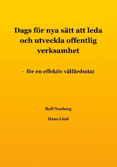 Dags för nya sätt att leda och utveckla offentlig verksamhet : för en effektiv välfärdsstat; Rolf Norberg, Hans Lind; 2023