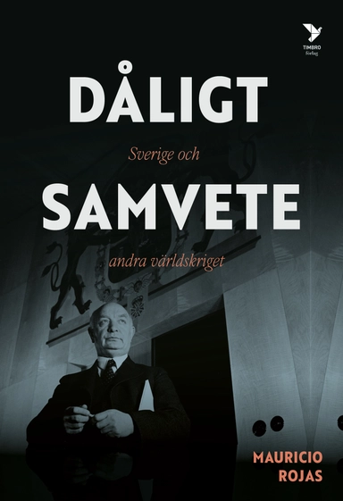 Dåligt samvete : Sverige och andra världskriget; Mauricio Rojas; 2024