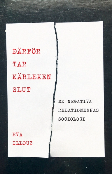 Därför tar kärleken slut : de negativa relationernas sociologi; Eva Illouz; 2020