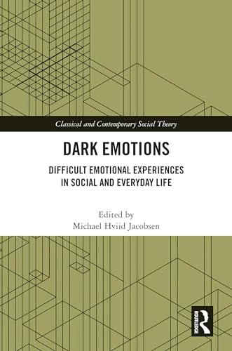 Dark emotions : difficult emotional experiences in social and everyday life; Michael Hviid Jacobsen; 2025