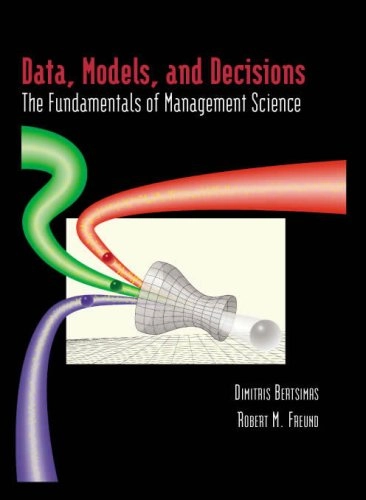 Data, Models, and Decisions: The Fundamentals of Management Science; Dimitris Bertsimas, Robert Michael Freund; 2004