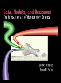 Data, Models, and Decisions: The Fundamentals of Management Science; Dimitris Bertsimas, Robert Michael Freund