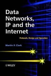 Data Networks, IP and the Internet: Protocols, Design and Operation; Martin P. Clark; 2003