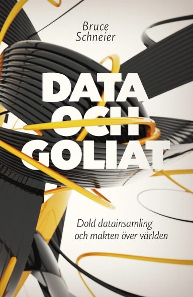 Data och Goliat : dold datainsamling och makten över världen; Bruce Schneier; 2016