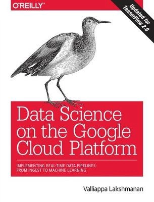 Data Science on the Google Cloud Platform; Valliappa Lakshmanan; 2018