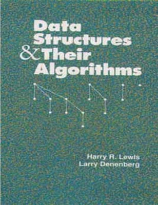 Data Structures and Their Algorithms; Harry R. Lewis, Larry Denenberg; 1997