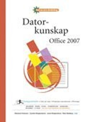 Datorkunskap Office 2007 Fakta och övningar; Marianne Petersson, Caroline Klingenstierna, Jonas Klingenstierna, Mats Wahlberg; 2010