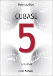 Datorstudion Cubase 5 : en lärobok; Johan Axelsson; 2009