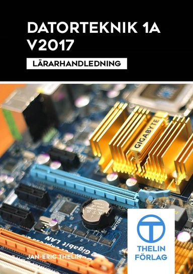 Datorteknik 1A V2017 - Lärarhandledning; Jan-Eric Thelin; 2017