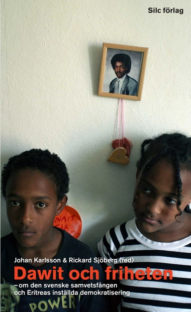 Dawit och friheten : om den svenske samvetsfången och Eritreas inställda demokratisering; Johan Karlsson, Rickard Sjöberg; 2006