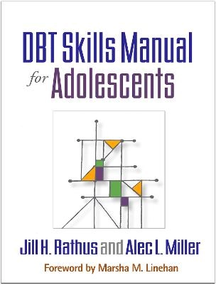 DBT Skills Manual for Adolescents; Jill H Rathus, Alec L Miller; 2015