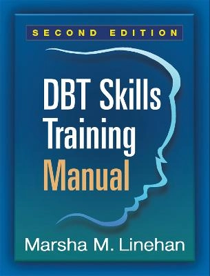 DBT Skills Training Manual, Second Edition, Available separately: DBT Skills Training Handouts and Worksheets; Marsha M Linehan; 2015