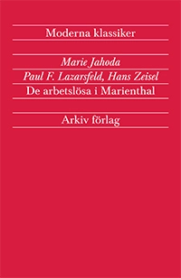 De arbetslösa i Marienthal; Marie Jahoda, Paul F. Lazarsfeld, Hans Zeisel; 2014