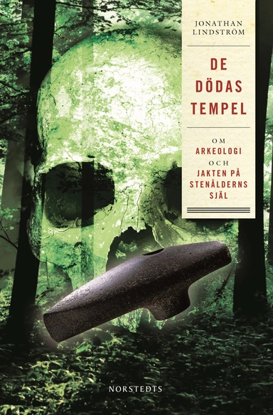 De dödas tempel : om arkeologi och jakten på stenålderns själ; Jonathan Lindström; 2011