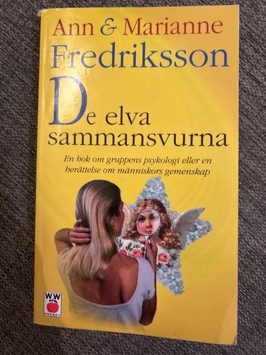 De elva sammansvurna : en bok om gruppens psykologi eller en berättelse om människors gemenskap; Ann Fredriksson, Marianne Fredriksson; 1997