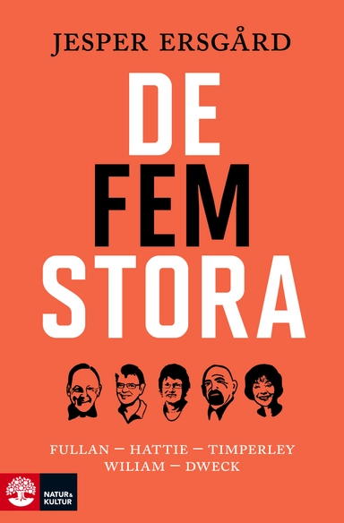 De fem stora : Fullan - Hattie - Timperley - Wiliam - Dweck; Jesper Ersgård; 2016