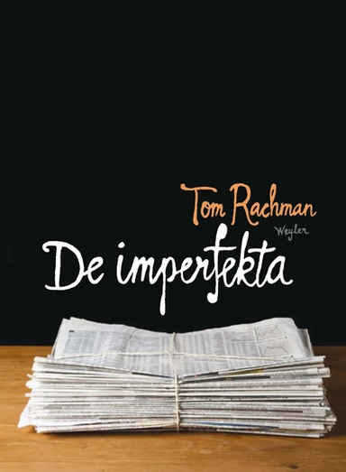 De imperfekta; Tom Rachman; 2011