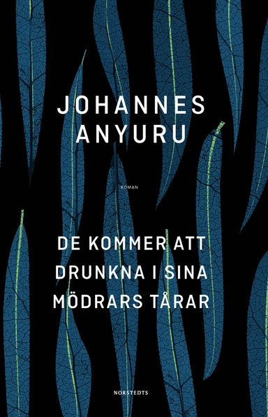 De kommer att drunkna i sina mödrars tårar; Johannes Anyuru; 2017