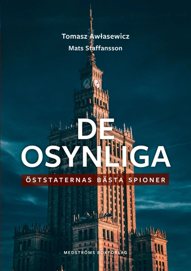 De osynliga : öststaternas bästa spioner; Mats Staffansson, Tomasz Awlasewicz; 2023