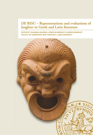 DE RISU - Representations and evaluations of laughter in Greek and Latin litterature; Johanna Akujärvi, Jerker Blomqvist; 2021