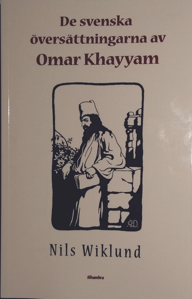 De svenska översättningarna av Omar Khayyam; Nils Wiklund; 2017