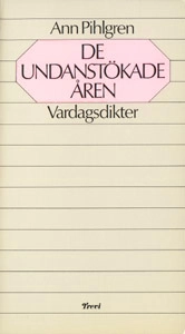 De undanstökade åren : vardagsdikter; Ann Pihlgren; 1979