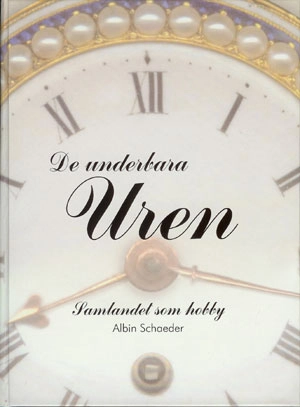 De underbara uren : samlandet som hobby : en bok om klockor; Albin Schaeder; 2003