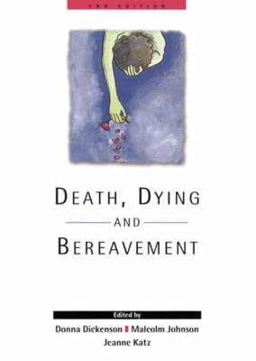 Death, dying and bereavement; Donna Dickenson, Malcolm Johnson, Jeanne Samson Katz, Open University; 2000