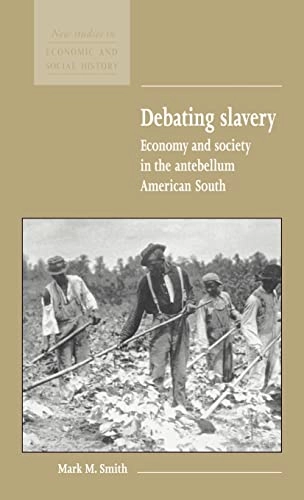 Debating slavery : economy and society in the antebellum American South; Smith; 1998